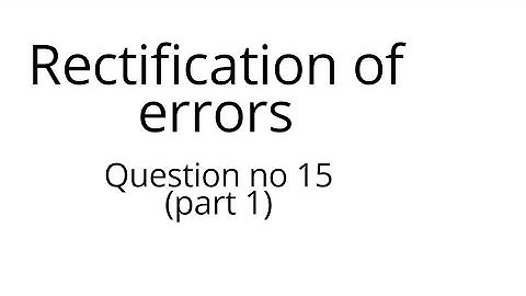 B.com part 1 Rectification of errors question 15 part 1 sohail afzal book