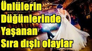 Ünlülerin Düğünlerinde Sıradaşı Olaylar