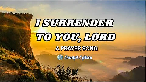 🎵 I SURRENDER TO YOU, LORD🎵 A CHRISTIAN PRAYER WORSHIP GOSPEL SONG OF SURRENDER AND TRUST