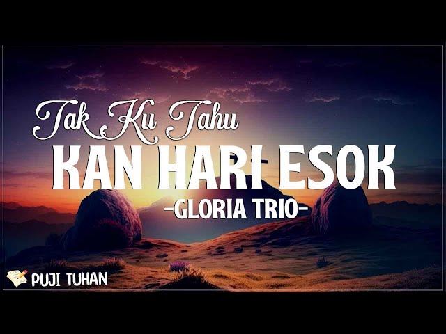 Tak Ku Tahu Kan Hari Esok / Tuhan Yang Pegang - Gloria Trio (Lirik) Lagu Rohani Kristen Terbaru 2024 class=