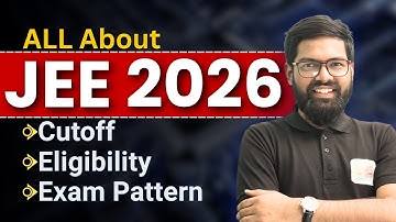 All About JEE 2026: Eligibility, Cutoff, Exam Pattern | JEE Main & Advanced Full Guide