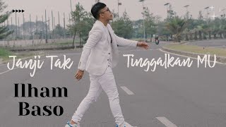 Janji Tak Tinggalkan Mu - Ilham Baso Official Music Video 