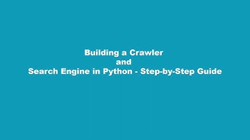 Building a Crawler and Search Engine in Python - Step-by-Step Guide
