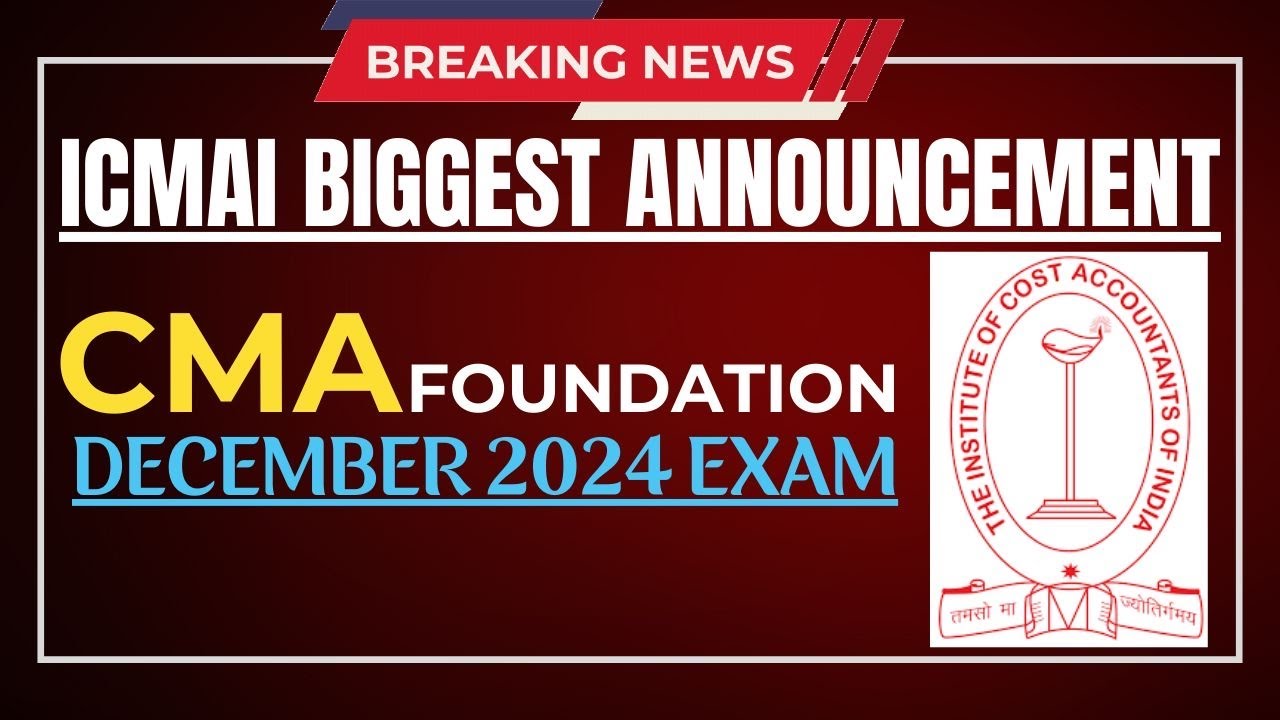 Breaking News | ICMAI biggest Announcement CMA foundation December 2024 ...