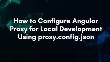 How to Configure Angular Proxy for Local Development Using proxy.config.json