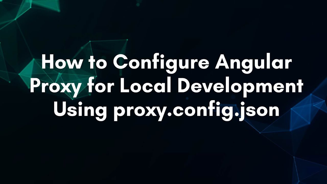 How to Configure Angular Proxy for Local Development Using proxy.config.json