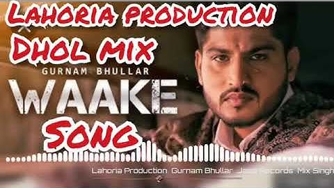 Gurnam Bhullar song waake Dhol remix song by lahoria production dj gurpreet panwar