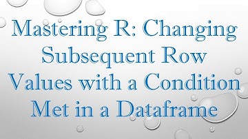 Mastering R: Changing Subsequent Row Values with a Condition Met in a Dataframe