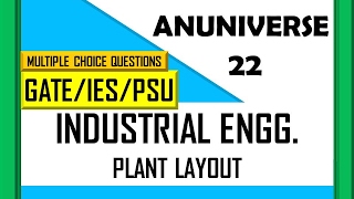 GATE/IES/PSU - INDUSTRIAL ENGG. { PLANT LAYOUT } - MULTIPLE CHOICE QUESTIONS - ANUNIVERSE 22