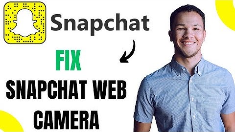 How to Fix Snapchat Web Camera Not Working (EASY)