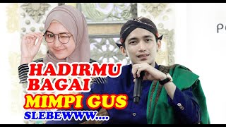 HADIRMU BAGAI MIMPI GUS ...!!! MERINDING MERDU GUS ULINNUHA CILACAP