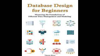 Database Design for Beginners: Mastering the Foundations of  Efficient Data Management and Modeling