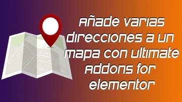 ✅ Google maps con varias direcciones en Wordpress con Ultimate addons for Elementor