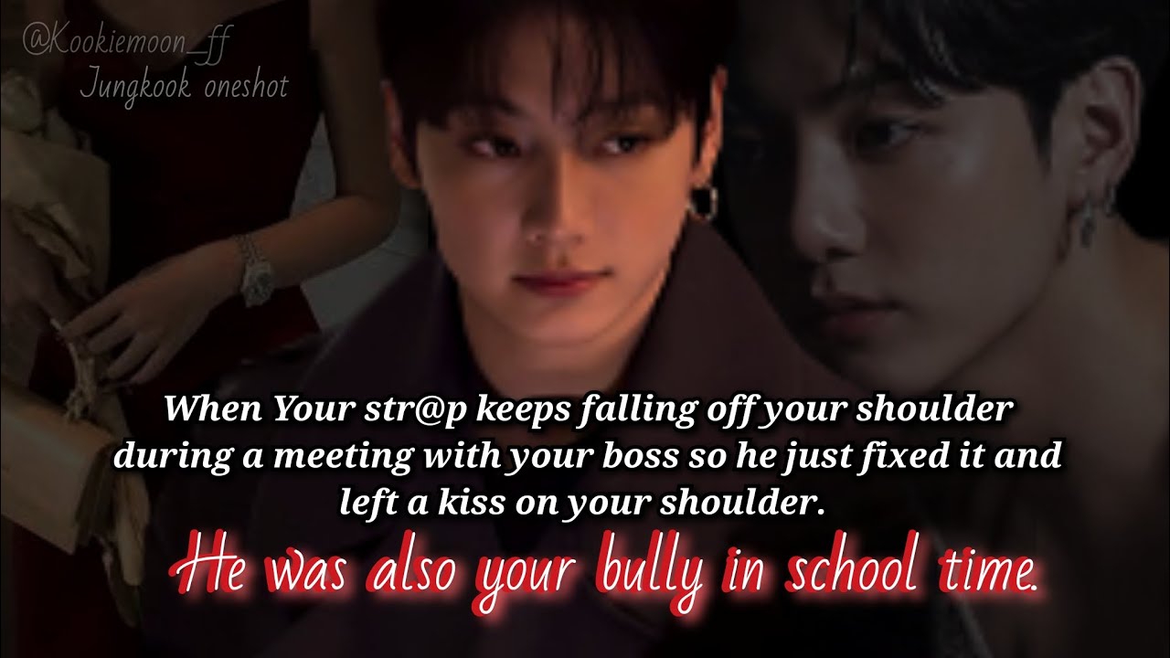 Jungkook ff | When Your Str@p Keeps Falling Off Your Shoulder During A Meeting With Your Boss So He-