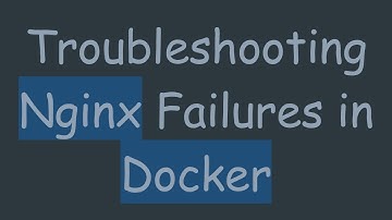 Troubleshooting Nginx Failures in Docker