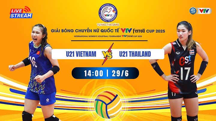 TRỰC TIẾP U21 VIỆT NAM vs U21 THÁI LAN | Live U21 VIETNAM VS U21 THAILAND VTV Ferroli Cup 2025