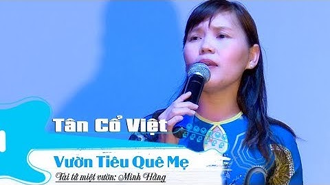 Vườn Tiêu Quê Mẹ | Minh Hằng | Tài tử miệt vườn 2019 Tân Cổ Việt