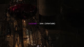 lucaledd - love (interlude) [audio]