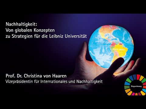 Nachhaltigkeit: Von globalen Konzepten zu Strategien für die Leibniz Universität | Ringvorlesung