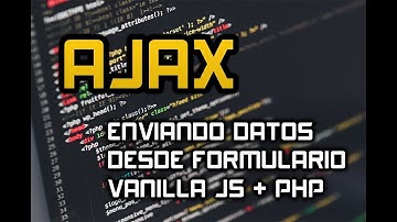 AJAX: ENVIANDO FORMULARIO A PHP CON VANILLA JAVASCRIPT