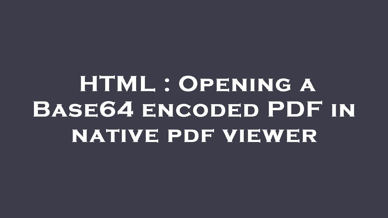 HTML : Opening a Base64 encoded PDF in native pdf viewer - YouTube