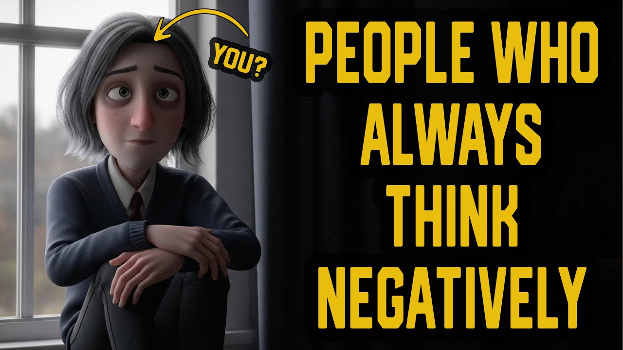 The Psychology of People Who Always Think Negatively