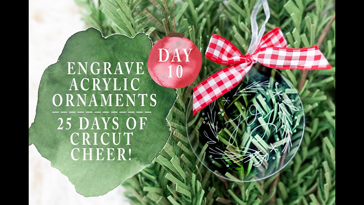 ENGRAVE ACRYLIC ORNAMENTS WITH CRICUT MAKER 25 DAYS OF CRICUT CHEER