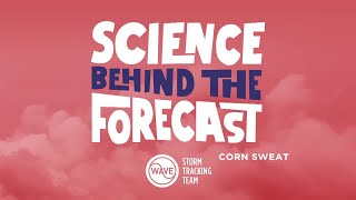 Science Behind the Forecast: What is "Corn Sweat"?