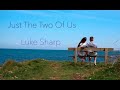 Luke sharp  just the two of us official music