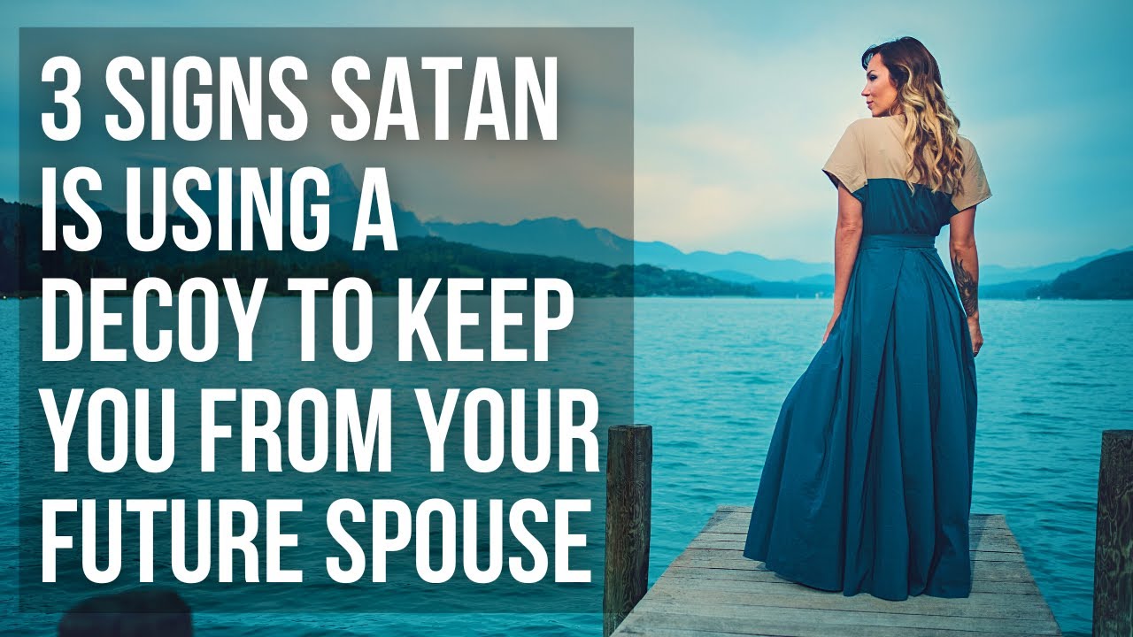 3 Signs Satan Is Using a Decoy to Keep You from the Right Person