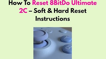 How to Reset 8BitDo Ultimate 2C – Soft & Hard Reset Instructions