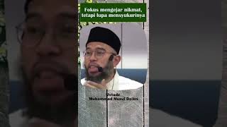 Terlalu Fokus Mengejar Nikmat Tetapi Lupa Mensyukurinya - Ustadz Muhammad Nuzul Dzikri