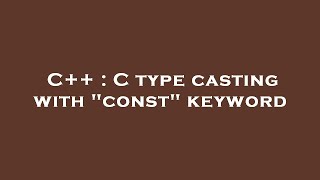 C++ : C type casting with const keyword Update