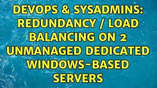 DevOps & SysAdmins: redundancy / load balancing on 2 unmanaged dedicated Windows-based servers Profile