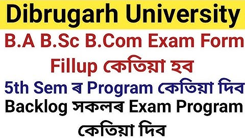 Dibrugarh University B.A B.Sc B.Com Exam Form Fillup কেতিয়া হব || 5th Sem ৰ Program কেতিয়া দিব||