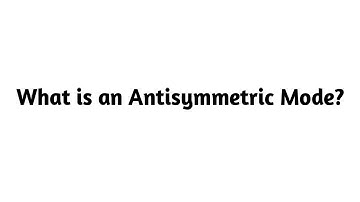 What is an Antisymmetric Mode ?