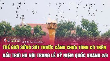 Thế giới sửng sốt trước cảnh chưa từng có trên bầu trời Hà Nội trong Lễ kỷ niệm Quốc khánh 2/9