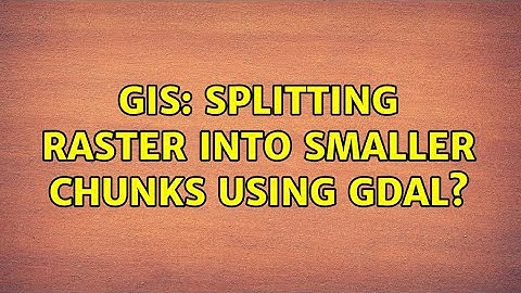 GIS: Splitting raster into smaller chunks using GDAL? (5 Solutions!!)