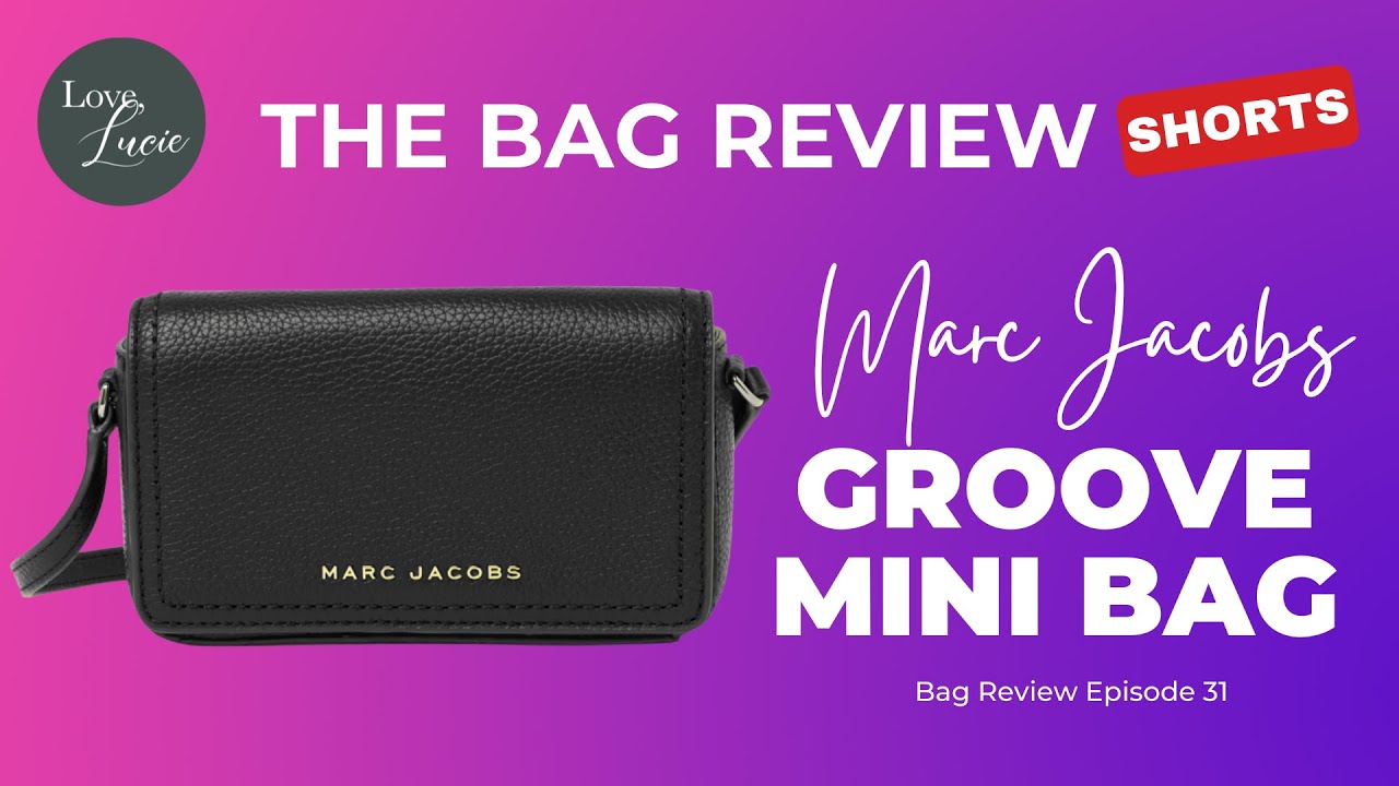 THE BAG REVIEW: MARC JACOBS GROOVE MINI LEATHER BAG (SHORTS) 