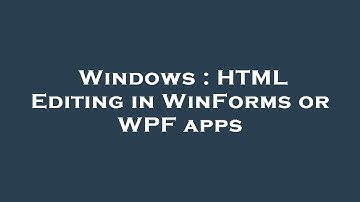 Windows : HTML Editing in WinForms or WPF apps
