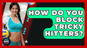 How Do You Block Tricky Hitters? - The Volleyball Hub