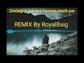 Sad songzindagi k suhane haseen morh par remix by royal baig