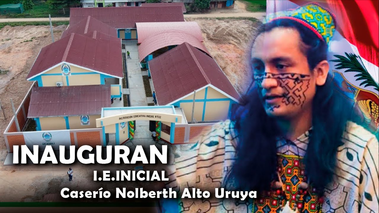 INAUGURAN I.E. Inicial N° 532 En El Caserío Nolberth Alto Uruya En Neshuya