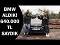 BMW ALDIK! | 640.000₺ SAYDIK