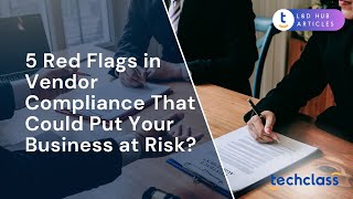 5 Red Flags in Vendor Compliance That Could Put Your Business at Risk