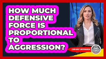 How Much Defensive Force Is Proportional To Aggression?