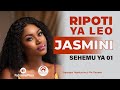 RIPOTI YA LEO JASMINI SEHEMU YA 01