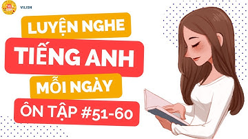 (ÔN TẬP) Luyện nghe tiếng anh song ngữ cơ bản - English listening for beginners - Lesson 51 - 60