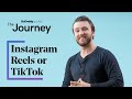 Instagram Reels or TikTok - Which Should You Be Making? | The Journey