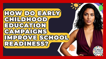 How Do Early Childhood Education Campaigns Improve School Readiness? - Child Welfare Network